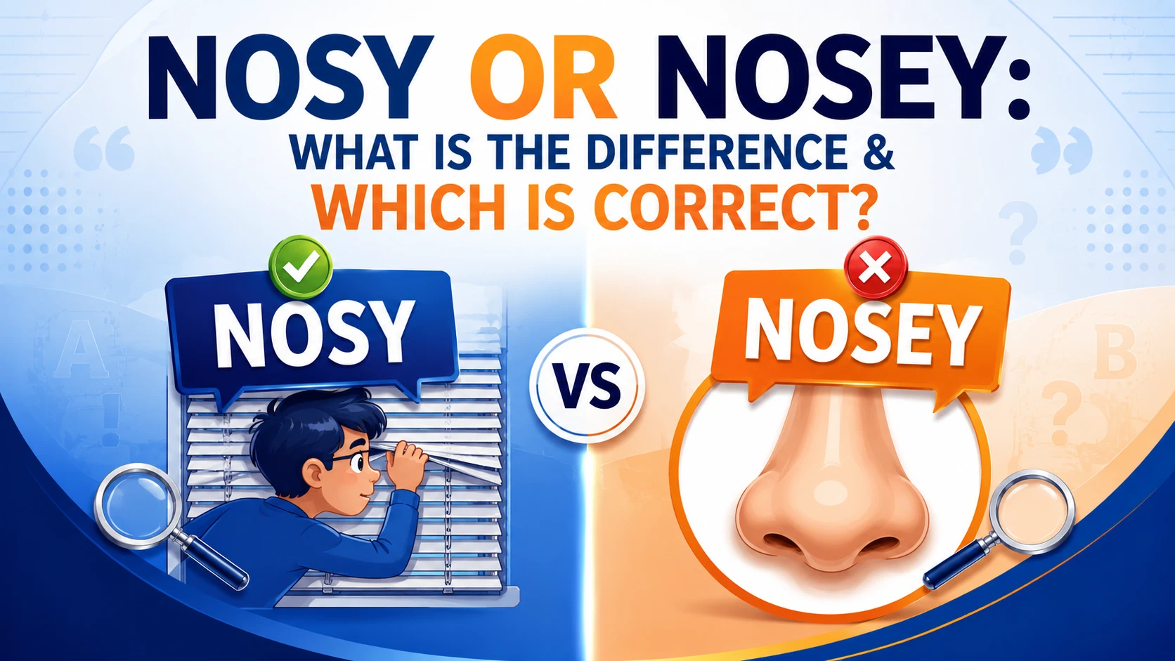 Nosy Or Nosey: What Is the Difference & Which Is Correct?